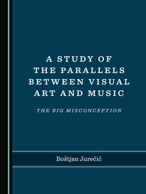 cover image of A Study of the Parallels between Visual Art and Music: The Big Misconception